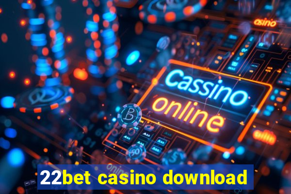 22bet casino download