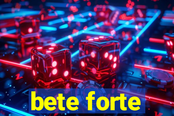 bete forte