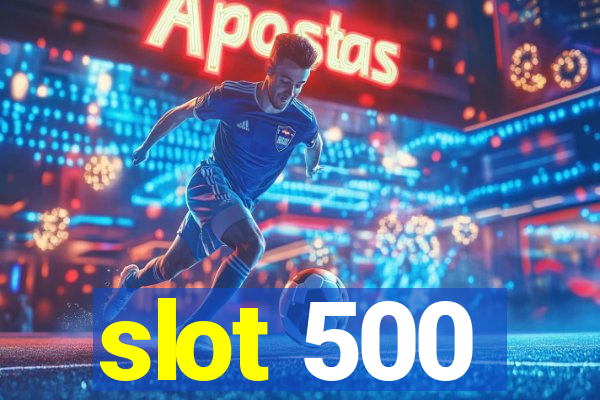 slot 500