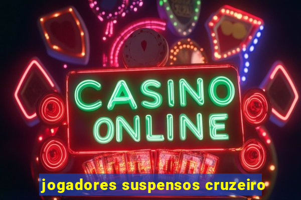 jogadores suspensos cruzeiro