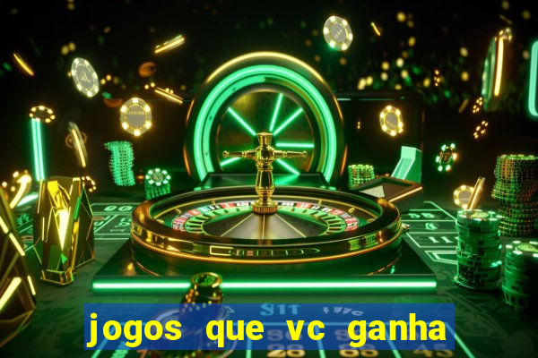 jogos que vc ganha dinheiro de verdade