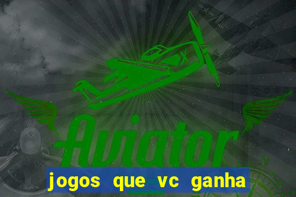 jogos que vc ganha dinheiro de verdade