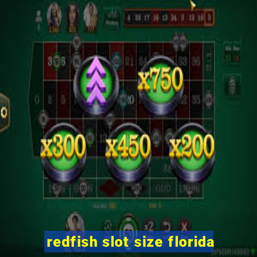 redfish slot size florida