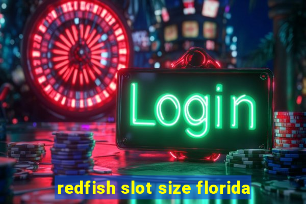 redfish slot size florida