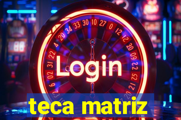 teca matriz