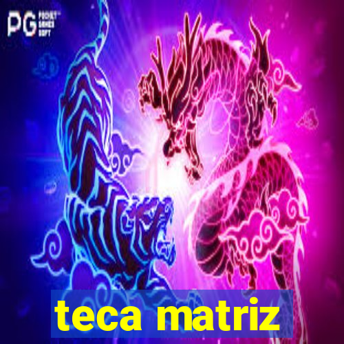 teca matriz