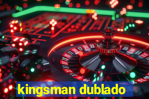 kingsman dublado