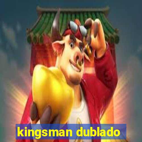 kingsman dublado