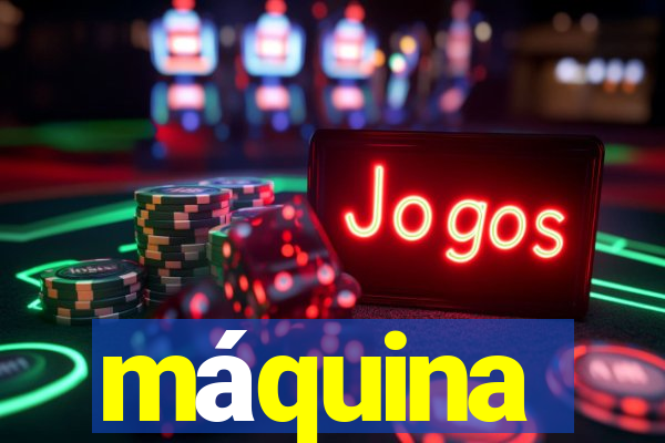 máquina