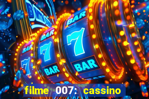 filme 007: cassino royale completo dublado