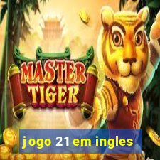 jogo 21 em ingles