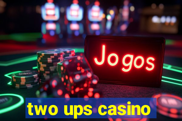 two ups casino