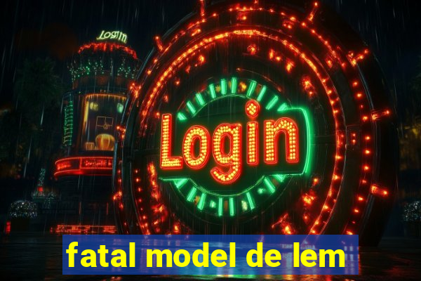 fatal model de lem