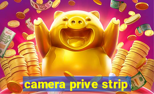 camera prive strip