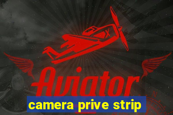 camera prive strip