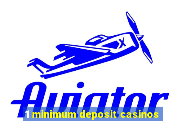 1 minimum deposit casinos