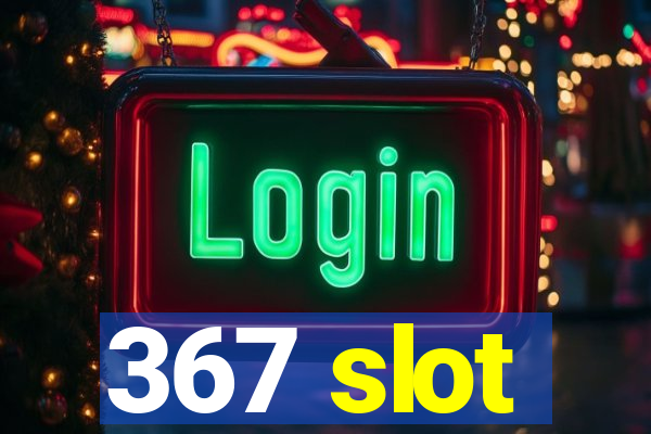 367 slot