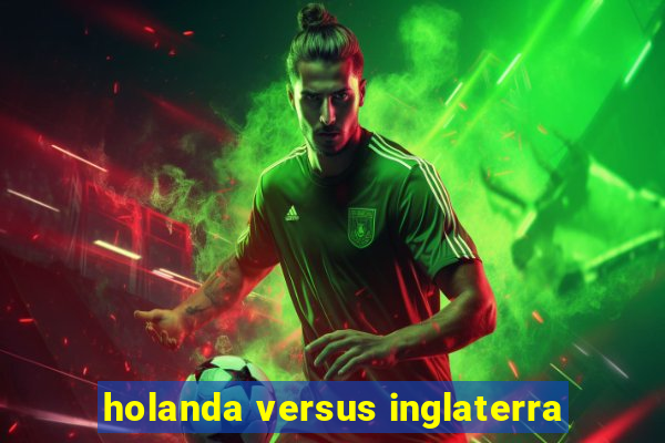 holanda versus inglaterra