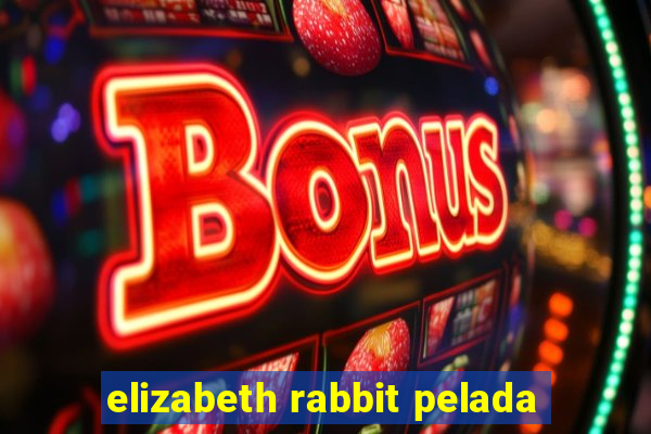 elizabeth rabbit pelada