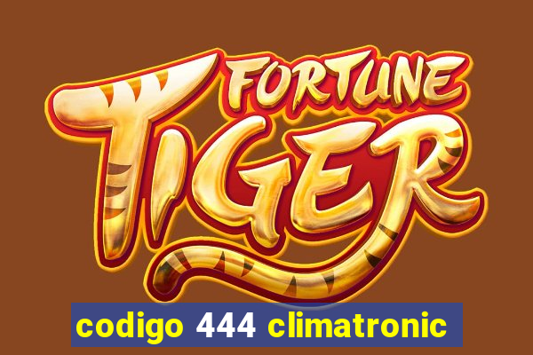 codigo 444 climatronic