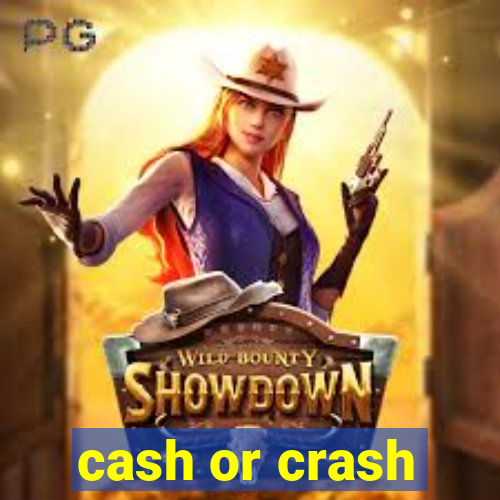 cash or crash