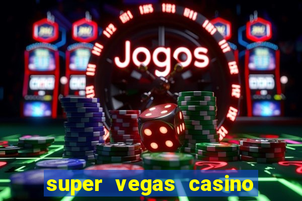 super vegas casino e games