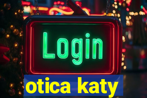 otica katy