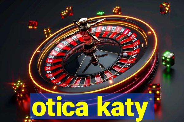 otica katy