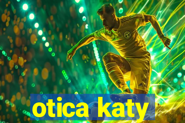 otica katy