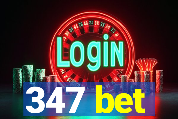 347 bet