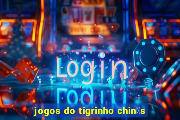 jogos do tigrinho chin锚s