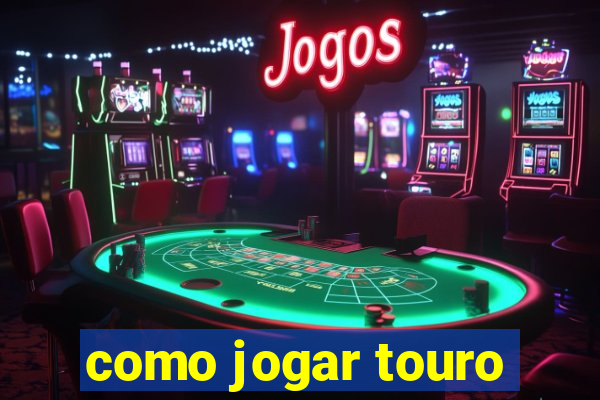 como jogar touro