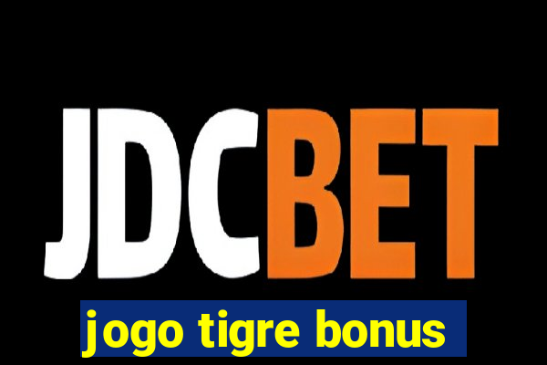 jogo tigre bonus