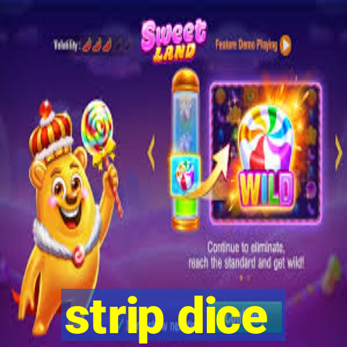 strip dice