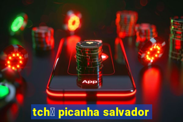 tch锚 picanha salvador