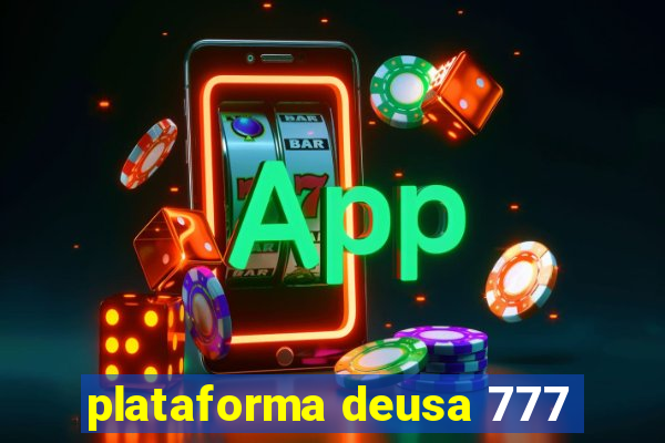 plataforma deusa 777