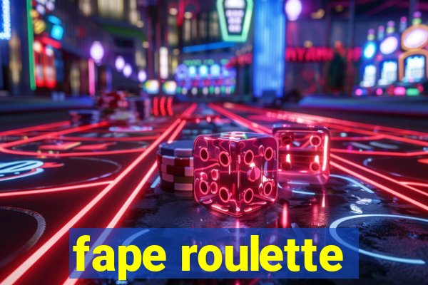 fape roulette