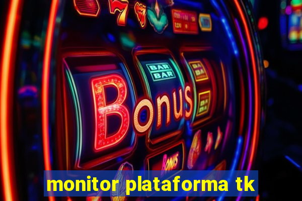 monitor plataforma tk