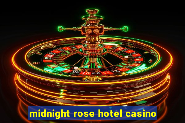 midnight rose hotel casino