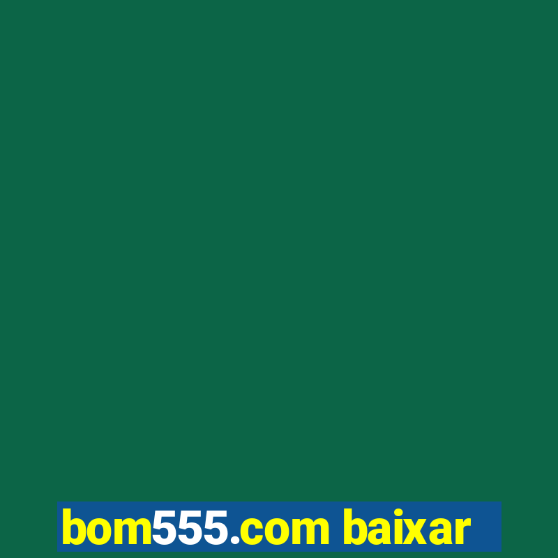 bom555.com baixar