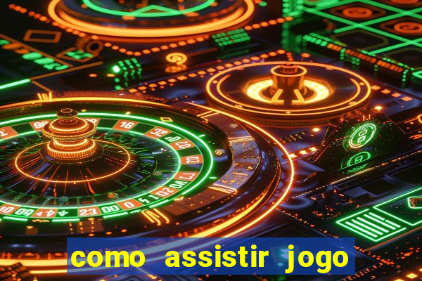 como assistir jogo no globo play