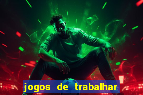 jogos de trabalhar para ganhar dinheiro