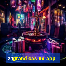 21grand casino app