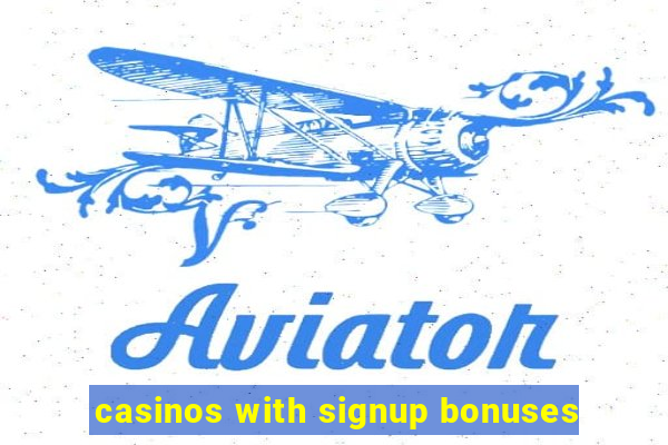 casinos with signup bonuses