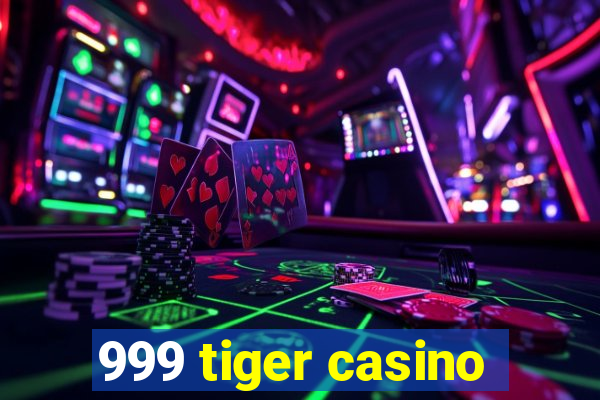 999 tiger casino