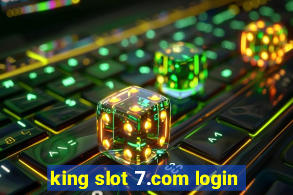 king slot 7.com login