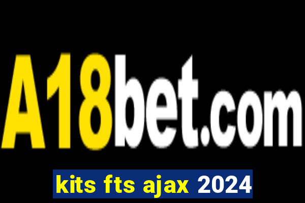 kits fts ajax 2024