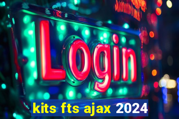 kits fts ajax 2024