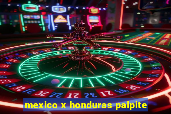 mexico x honduras palpite