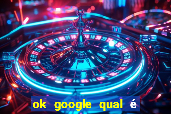 ok google qual é a cor